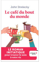 LE CAFE DU BOUT DU MONDE - LE ROMAN INITIATIQUE POUR TROUVER LE SENS A VOTRE VIE