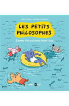 LES PETITS PHILOSOPHES, TOME 03 - COMME DES POISSONS DANS L-EAU