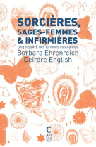 SORCIERES, SAGES-FEMMES ET INFIRMIERES (POCHE) - UNE HISTOIRE DES FEMMES SOIGNANTES