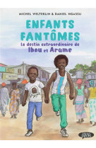 ENFANTS FANTOMES - LE DESTIN EXTRAORDINAIRE DE IBOU ET ARAME