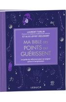 MA BIBLE DES POINTS QUI GUERISSENT - EDITION DE LUXE - LE GUIDE DE REFERENCE POUR SE SOIGNER GRACE A