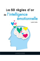 LES 50 REGLES D-OR DE L-INTELLIGENCE EMOTIONNELLE