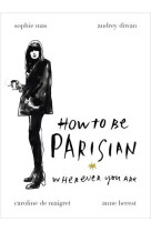 HOW TO BE PARISIAN: WHEREVER YOU ARE