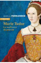 MARIE TUDOR - LA SOUFFRANCE DU POUVOIR