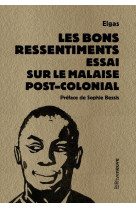 LES BONS RESSENTIMENTS - ESSAI SUR LE MALAISE POSTCOLONIAL