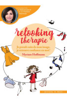 RELOOKING THERAPIE  -  JE PRENDS SOIN DE MON IMAGE, JE RETOUVE CONFIANCE EN MOI !