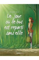 LE JOUR OU... TOME 1 : LE JOUR OU LE BUS EST REPARTI SANS ELLE