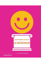 MON PREMIER LIVRE D-ART : LE BONHEUR