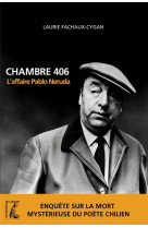 CHAMBRE 406. L-AFFAIRE PABLO NERUDA