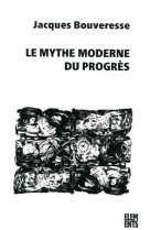 LE MYTHE MODERNE DU PROGRES