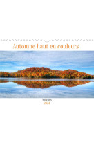 AUTOMNE HAUT EN COULEURS (CALENDRIER MURAL 2024 DIN A4 HORIZONTAL) : L'AUTOMNE, UNE SAISON OU LA NATURE JOUE LES ARTISTES! (CALENDRIER MENSUEL, 14 PAGES )