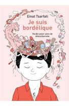 JE SUIS BORDELIQUE - GUIDE POUR UNE VIE DESORDONNEE