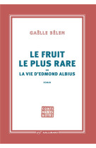 LE FRUIT LE PLUS RARE OU LA VIE D-EDMOND ALBIUS