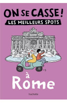 On se casse ! Les meilleurs spots à Rome