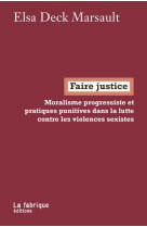 FAIRE JUSTICE - (MORALISME PROGRESSISTE ET PRATIQUES PUNITIVES DANS LA LUTTE CONTRE LES VIOLENCES SE