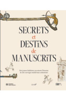 SECRETS ET DESTINS DE MANUSCRITS - DIX JEUNES BEDEISTES RACONTENT LHISTOIRE DE DIX OUVRAGES MEDIEVAU