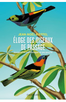 ELOGE DES OISEAUX DE PASSAGE - JOURNAL D-UN ORNITHOLOGUE UN PEU PERCHE