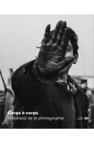 CORPS A CORPS  HISTOIRE(S) DE LA PHOTOGRAPHIE  CATALOGUE DE L-EXPOSITION