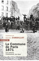 LA COMMUNE DE PARIS, 1871 - LES ACTEURS, L-EVENEMENT, LES LIEUX