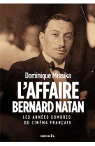 L-AFFAIRE BERNARD NATAN - LES ANNEES SOMBRES DU CINEMA FRANCAIS