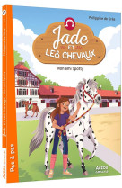 JADE ET LES CHEVAUX  - TOME 1 - MON AMI SPOTTY