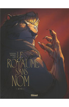 LE ROYAUME SANS NOM - TOME 01 - ACTE I