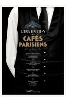 L-INVENTION DES CAFES PARISIENS