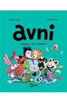 AVNI, TOME 10 - L-ESSAYER, C-EST L-ADOPTER !