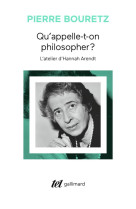 QU-APPELLE-T-ON PHILOSOPHER ? - L-ATELIER D-HANNAH ARENDT