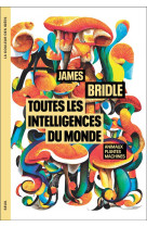 TOUTES LES INTELLIGENCES DU MONDE - ANIMAUX, PLANTES, MACHINES