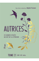 AUTRICES 2 - CES GRANDES EFFACEES QUI ONT FAIT LA LITTERATUR