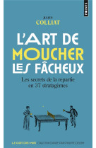 L-ART DE MOUCHER LES FACHEUX - LES SECRETS DE LA REPARTIE EN 37 STRATAGEMES