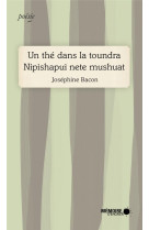 UN THE DANS LA TOUNDRA - NIPISHAPUI NETE MUSHUAT