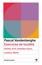 EXERCICES DE LUCIDITE - ARENDT, ARON, KOESTLER, KRAUS, LONDR