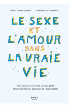 LE SEXE ET L-AMOUR DANS LA VRAIE VIE, 2E ED - POUR DEMARRER ET VIVRE UNE SEXUALITE LIBREMENT CHOISIE