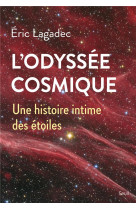 L-ODYSSEE COSMIQUE - UNE HISTOIRE INTIME DES ETOILES