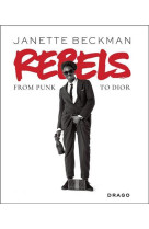 JANETTE BECKMAN REBELS FROM PUNK TO DIOR /ANGLAIS