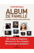 ALBUM DE FAMILLE - LA GRANDE HISTOIRE DE NOS ANCETRES