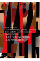 UNE HISTOIRE GLOBALE DES REVOLUTIONS