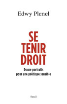 SE TENIR DROIT - DOUZE PORTRAITS POUR UNE POLITIQUE SENSIBLE