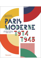 PARIS MODERNE, 1914-1945 - ART - DESIGN - ARCHITECTURE - PHOTOGRAPHIE - LITTERATURE - CINEMA - MODE