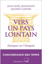 VERS UN PAYS LOINTAIN - DIALOGUES SUR L-ANTIQUITE