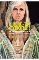 LIBERE-TOI CYBORG ! - LE POUVOIR TRANSFORMATEUR DE LA SCIENCE-FICTION FEMINISTE