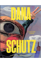 DANA SCHUTZ. LE MONDE VISIBLE