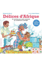 DELICES D-AFRIQUE - 50 RECETTES POUR PETITS MOMENTS DE CONFIDENCES A PARTAGER