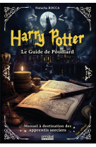 HARRY POTTER : LE GUIDE DE POUDLARD - MANUEL A DESTINATION DES APPRENTIS SORCIERS