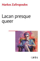 LACAN PRESQUE QUEER - L-ETHIQUE DE L-HOMME OCCIDENTAL ET LES BUTS MORAUX DE LA PSYCHANALYSE