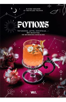 POTIONS - INFUSIONS, LATTES, COCKTAILS... : 60 RECETTES DE BOISSONS MAGIQUES