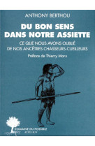 DU BON SENS DANS NOTRE ASSIETTE : CE QUE NOUS AVONS OUBLIE DE NOS ANCETRES CHASSEURS-CUEILLEURS