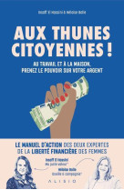 AUX THUNES CITOYENNES ! AU TRAVAIL ET A LA MAISON, PRENEZ LE POUVOIR SUR VOTRE ARGENT